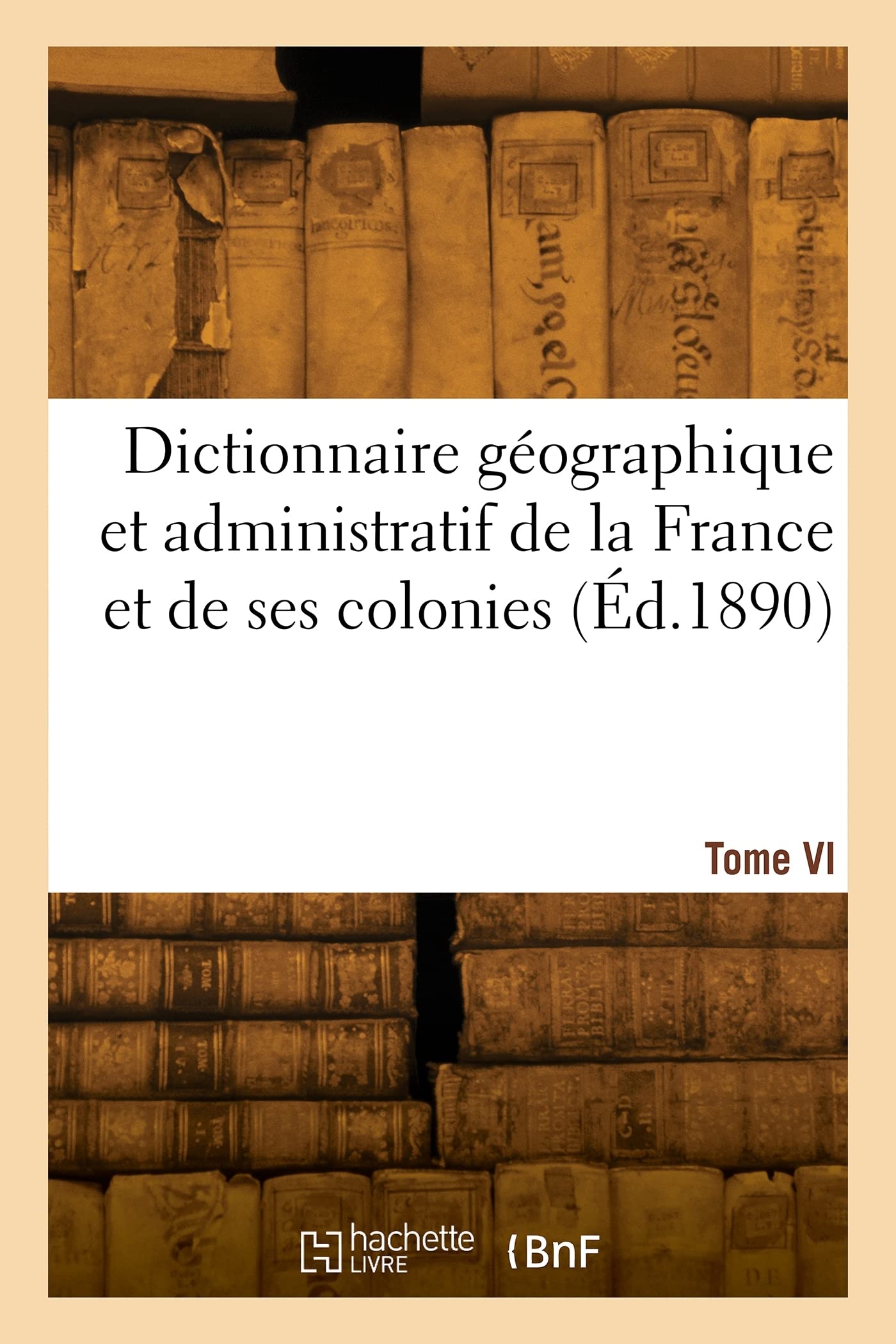Dictionnaire géographique et administratif de la France et de ses colonies (Éd.1890) book