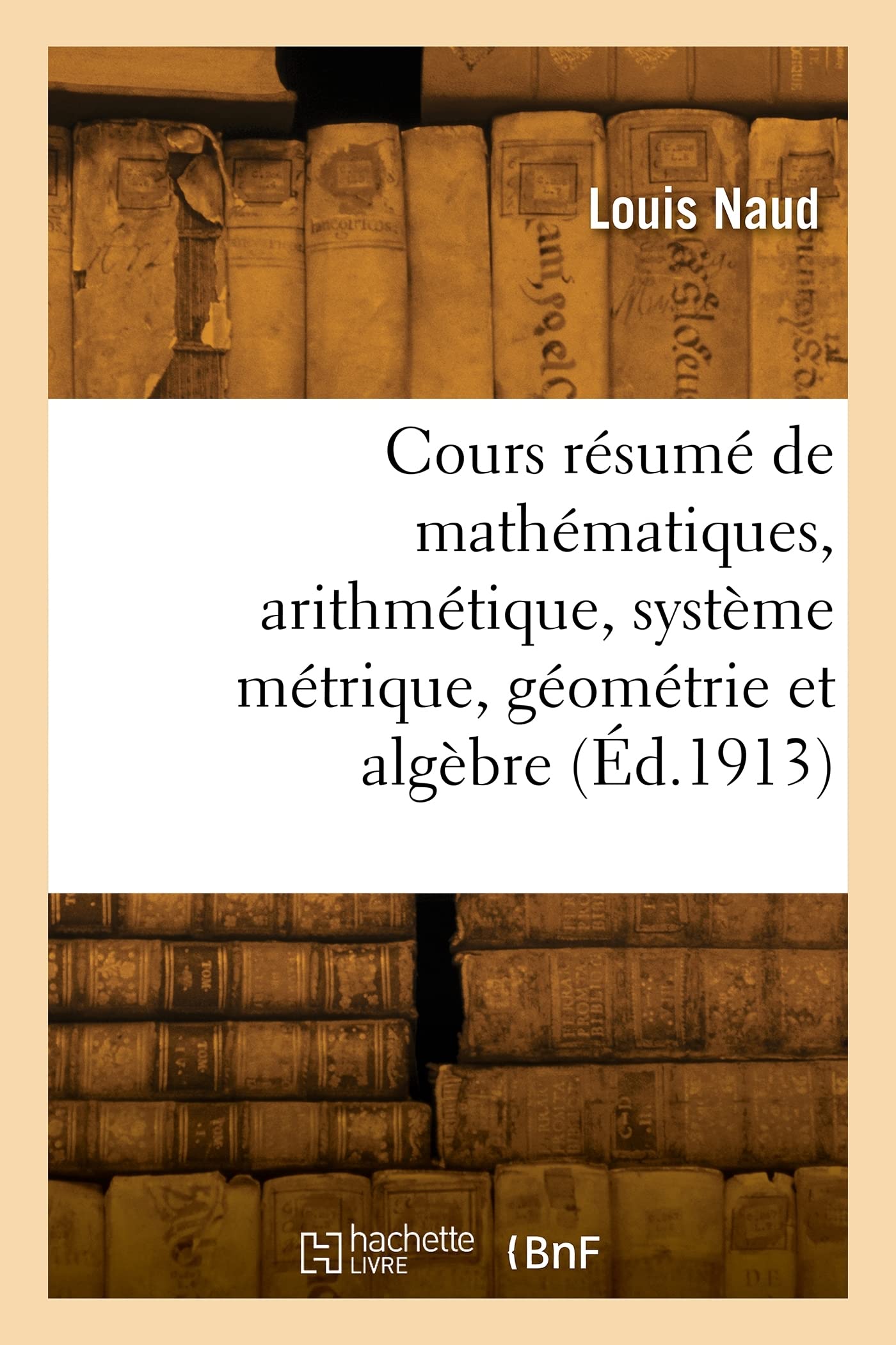 Cours résumé de mathématiques, arithmétique, système métrique, géométrie et algèbre book