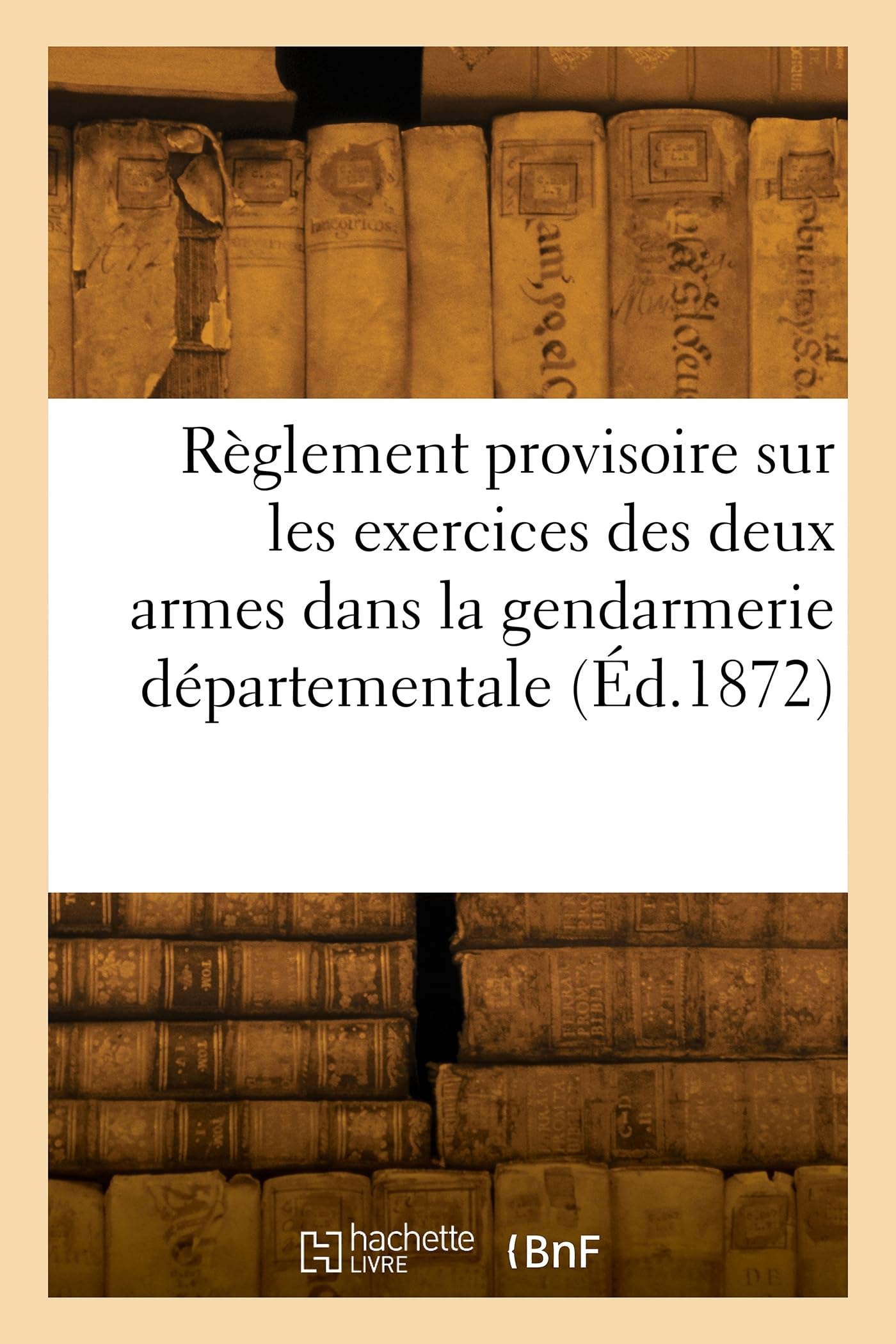 Règlement provisoire sur les exercices des deux armes dans la gendarmerie départementale (Éd.1872) book