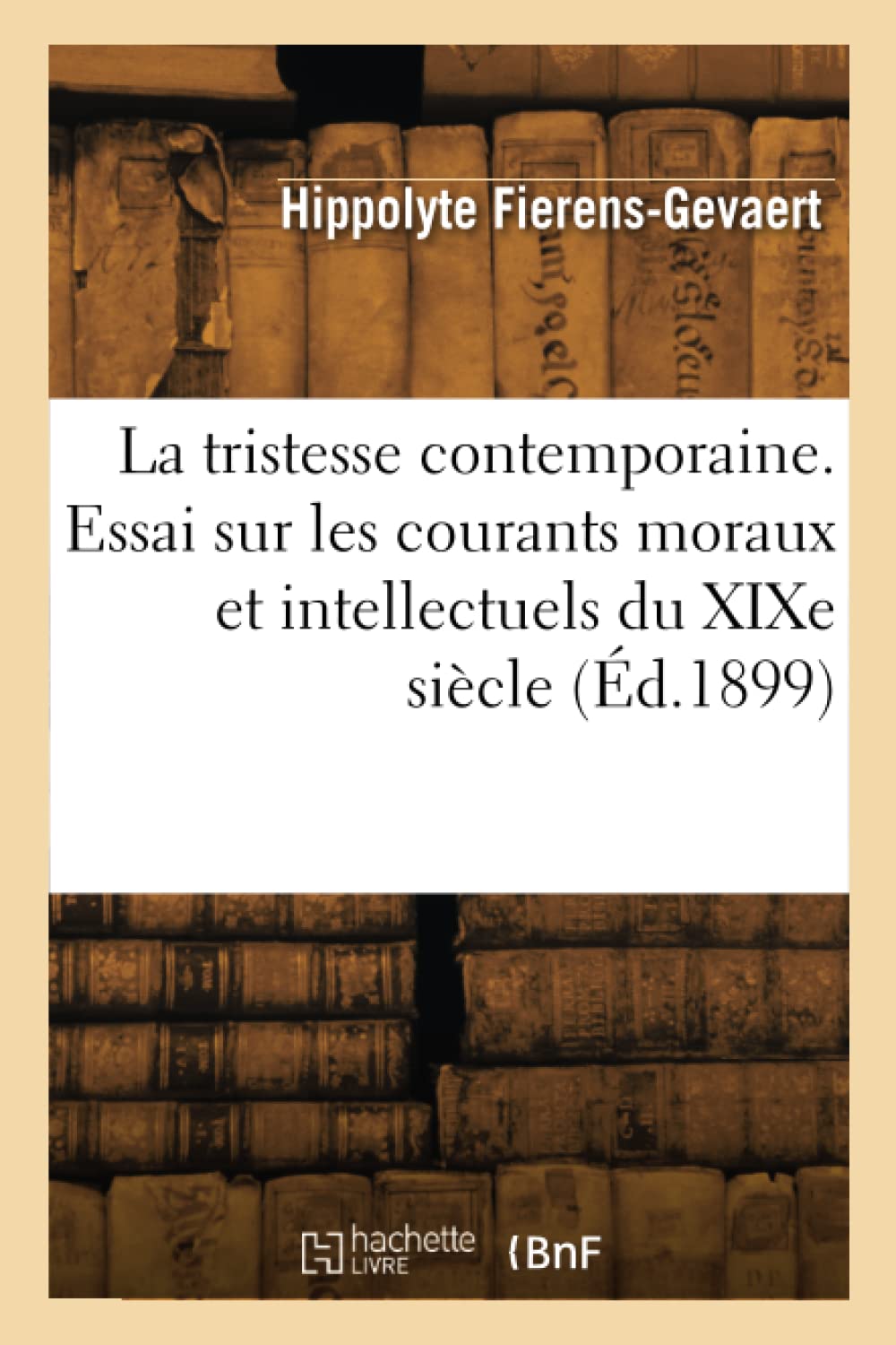 La tristesse contemporaine. Essai sur les courants moraux et intellectuels du XIXe siècle (Éd.1899) book