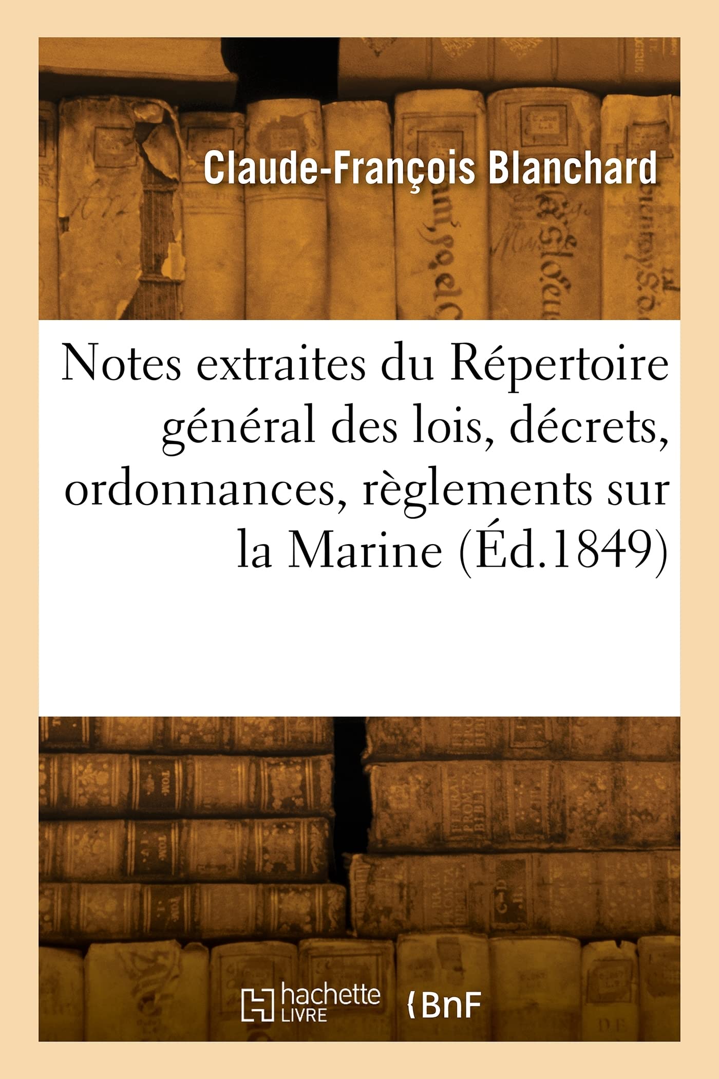 Notes extraites du Répertoire général des lois, décrets, ordonnances, règlements sur la Marine (Éd.1849) book