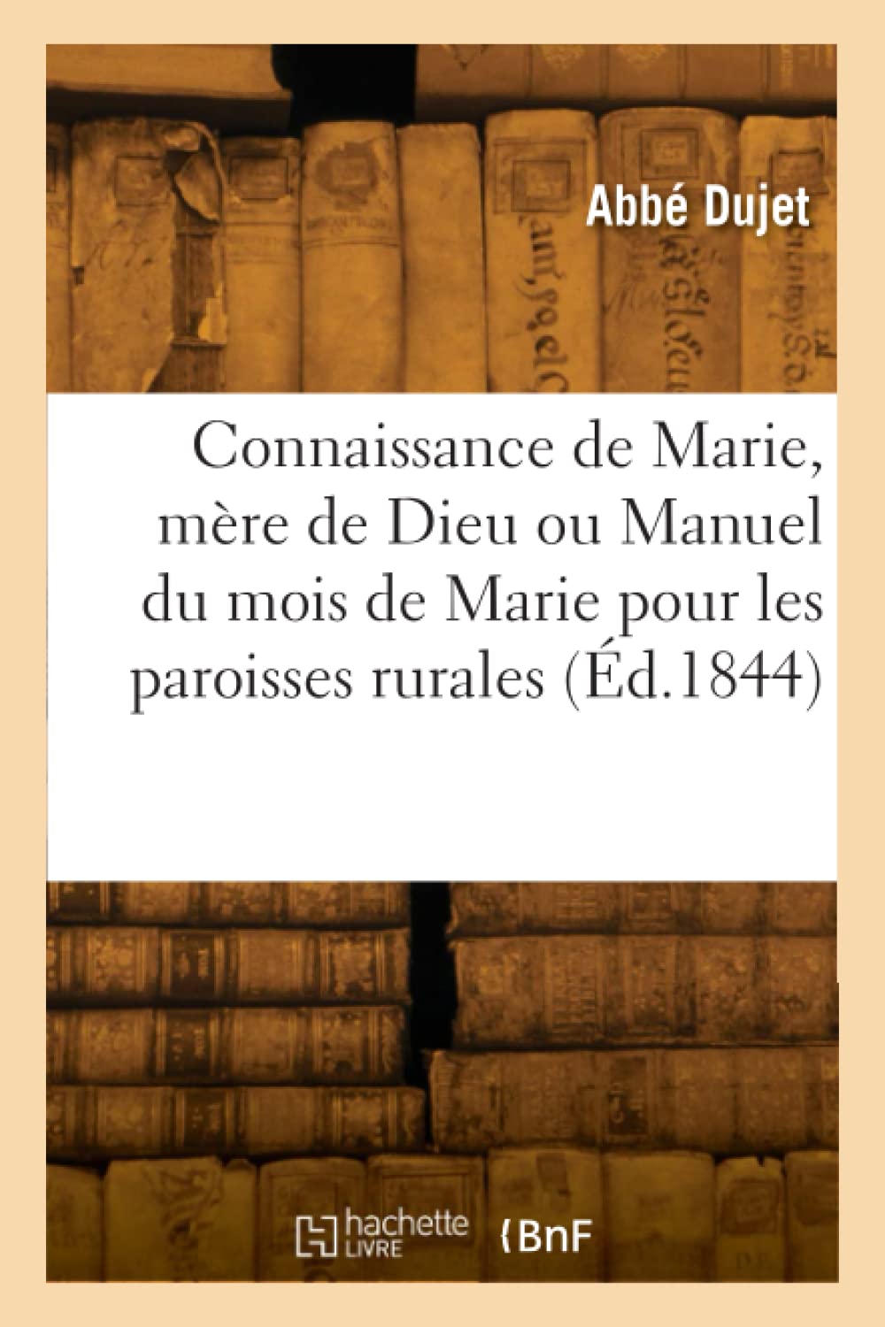 Connaissance de Marie, mère de Dieu ou Manuel du mois de Marie pour les paroisses rurales (Éd.1844) book