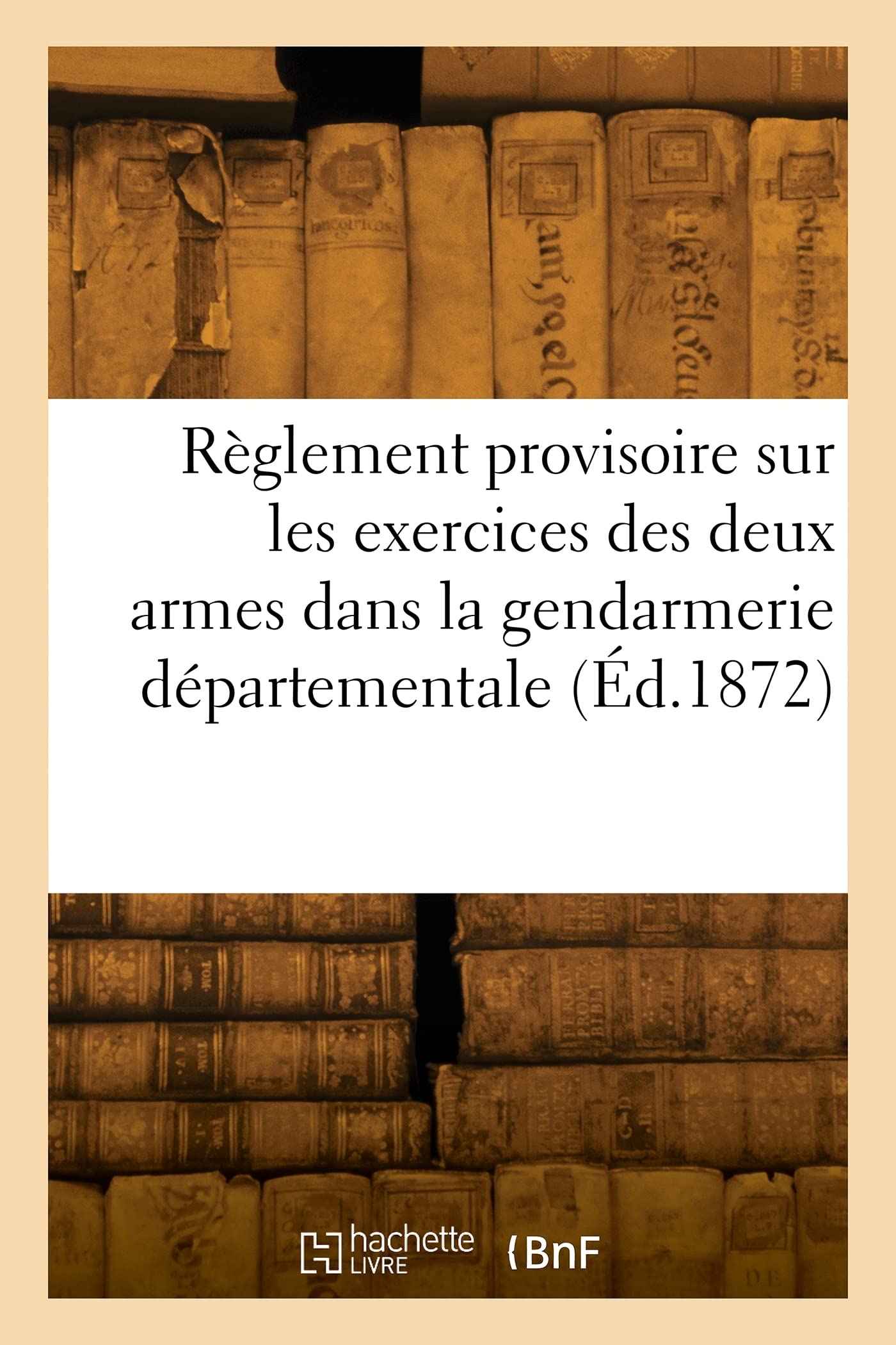 Règlement provisoire sur les exercices des deux armes dans la gendarmerie départementale (Éd.1872) book