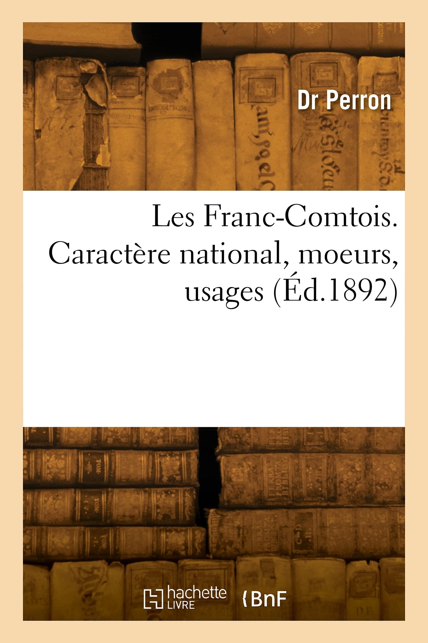 Les Franc-Comtois. Caractère national, moeurs, usages (Éd.1892) book