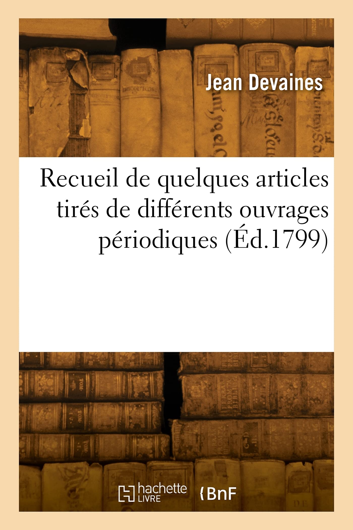 Recueil de quelques articles tirés de différents ouvrages périodiques (Éd.1799) book