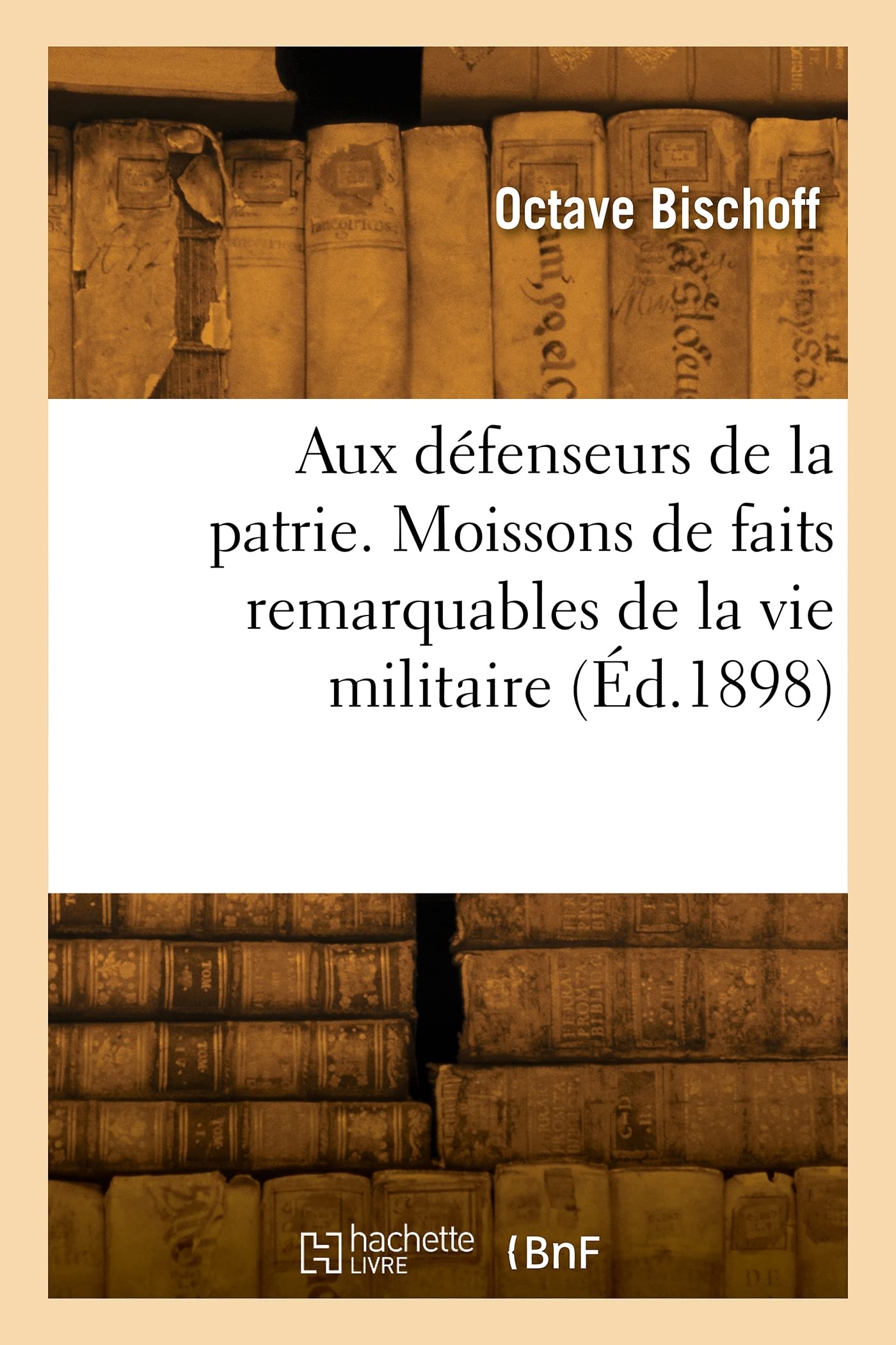 Aux défenseurs de la patrie. Moissons de faits remarquables de la vie militaire (Éd.1898) book