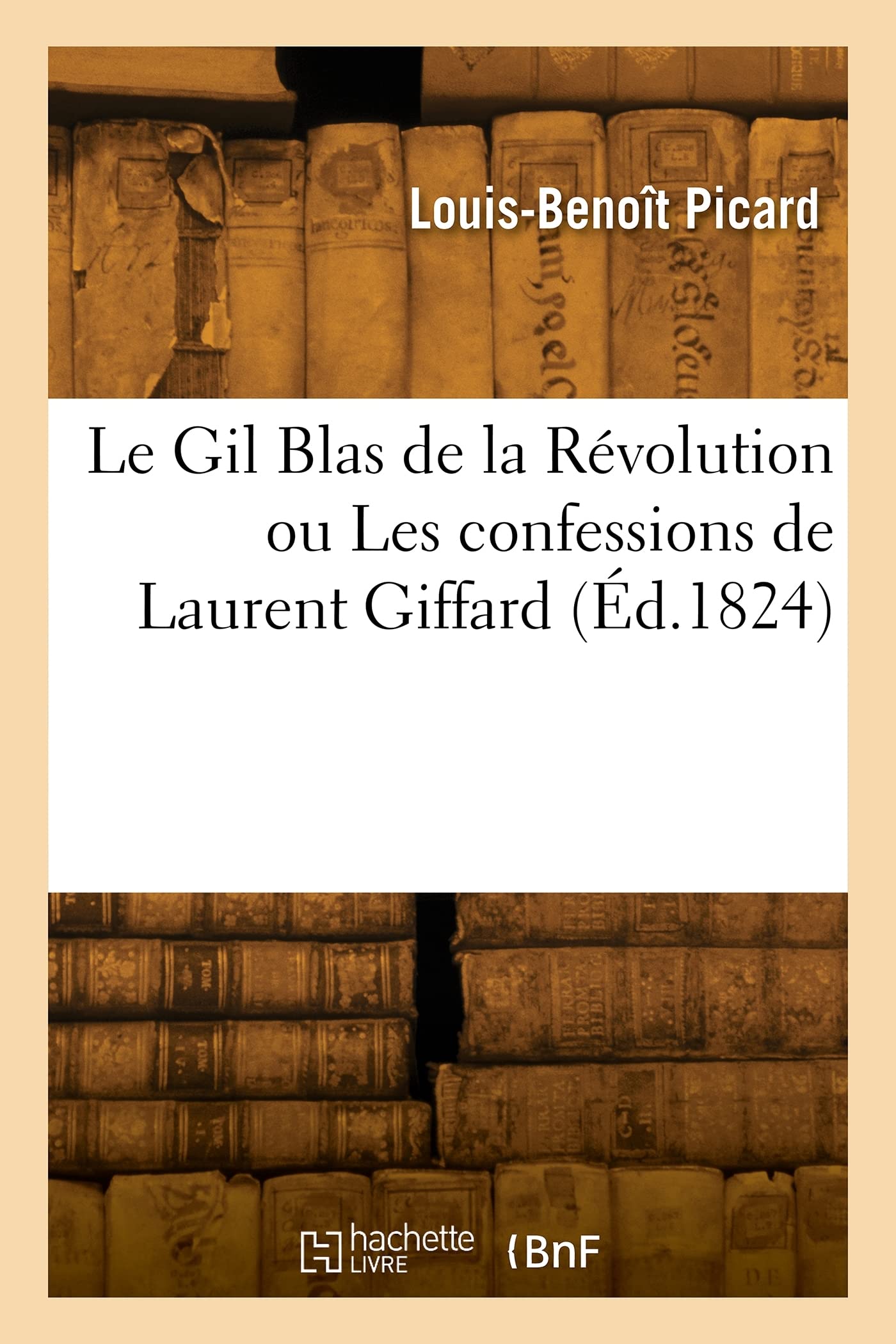 Le Gil Blas de la Révolution ou Les confessions de Laurent Giffard (Éd.1824) book