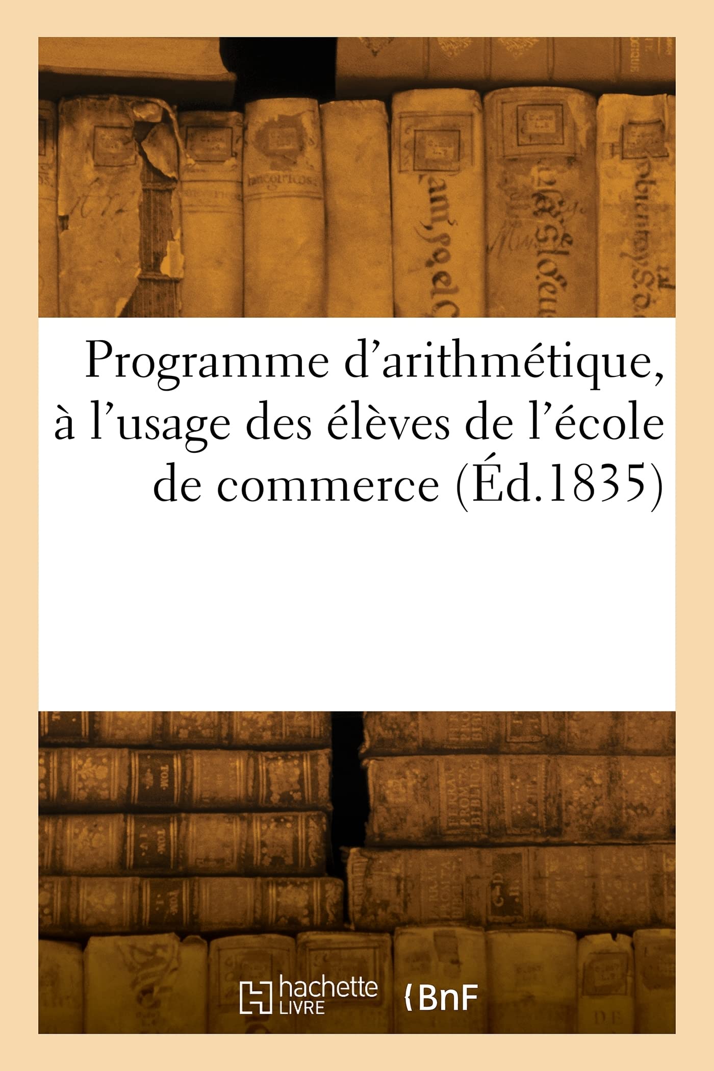 Programme d'arithmétique, à l'usage des élèves de l'école de commerce (Éd.1835) book