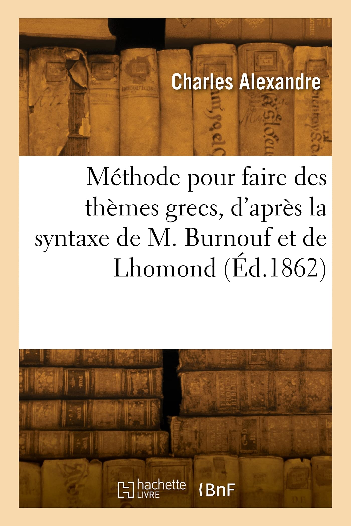Méthode pour faire des thèmes grecs, d'après la syntaxe de M. Burnouf combinée avec celle de Lhomond book