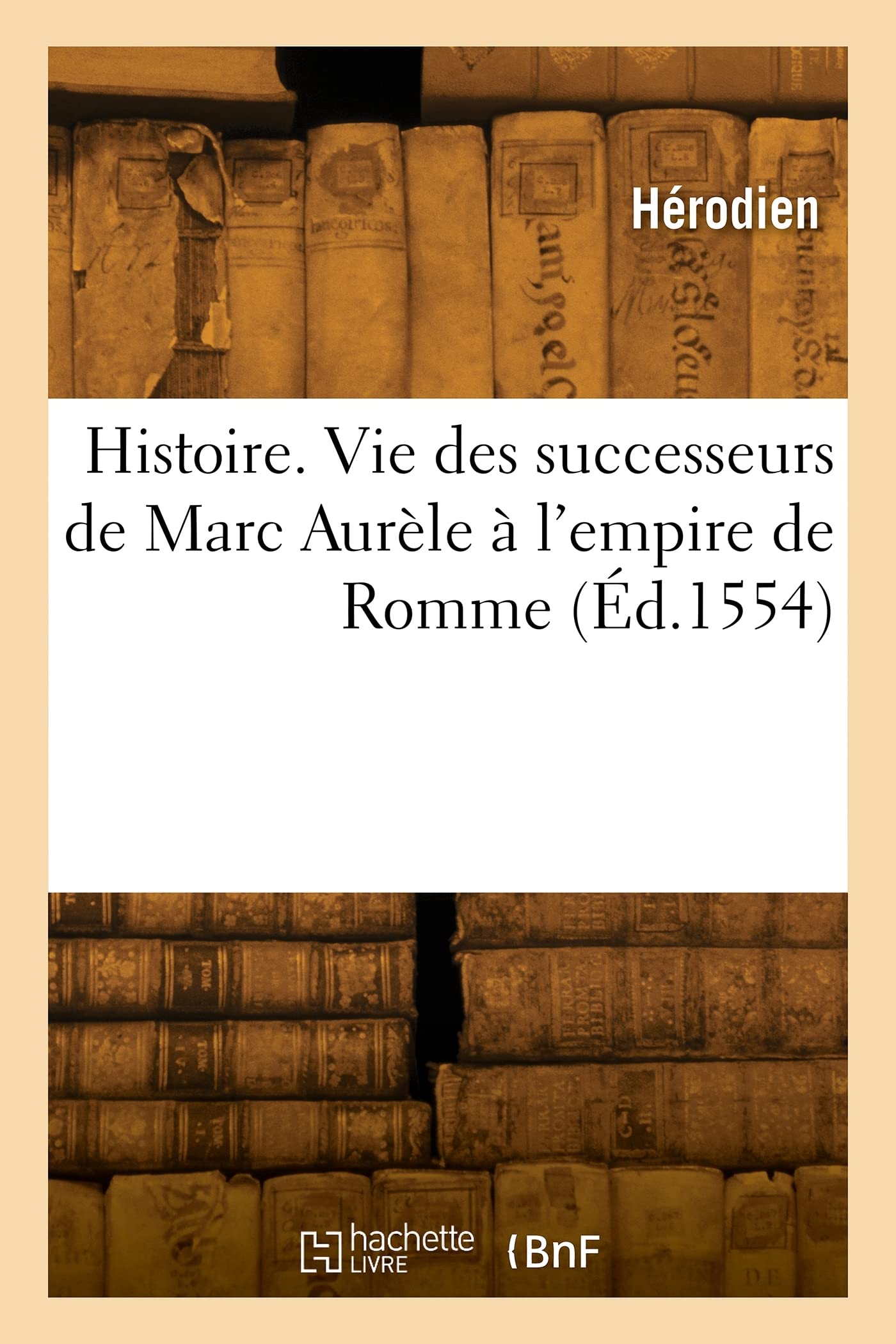 Histoire. Vie des successeurs de Marc Aurèle à l'empire de Romme (Éd.1554) book