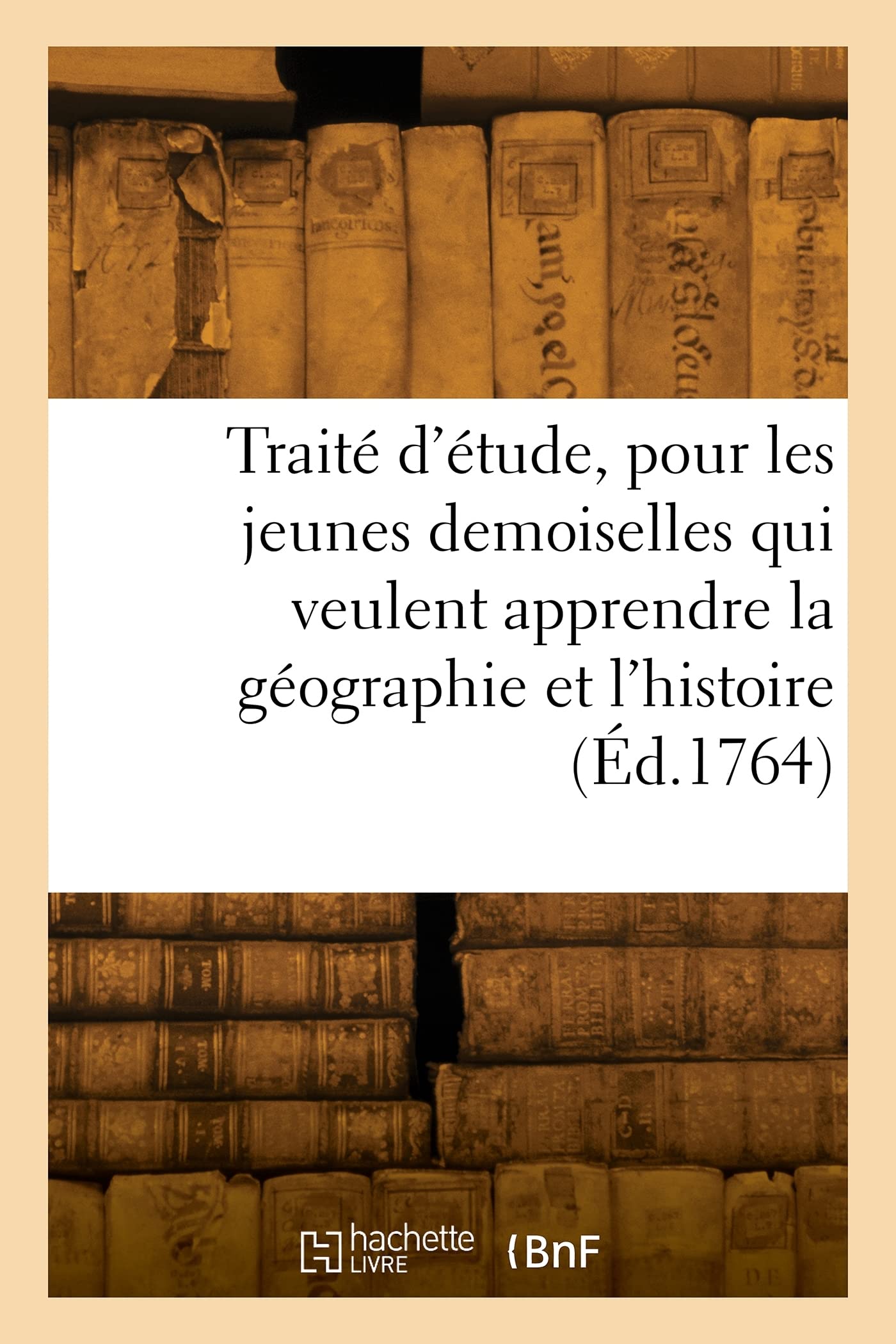 Traité d'étude, pour les jeunes demoiselles qui veulent apprendre la géographie et l'histoire book