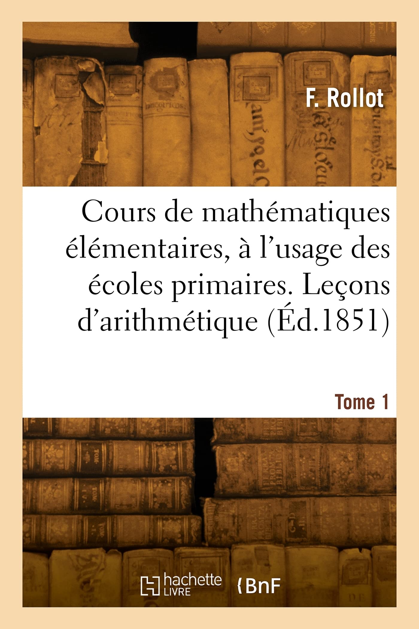 Cours de mathématiques élémentaires, à l'usage des écoles primaires. Leçons d'arithmétique (Éd.1851) book