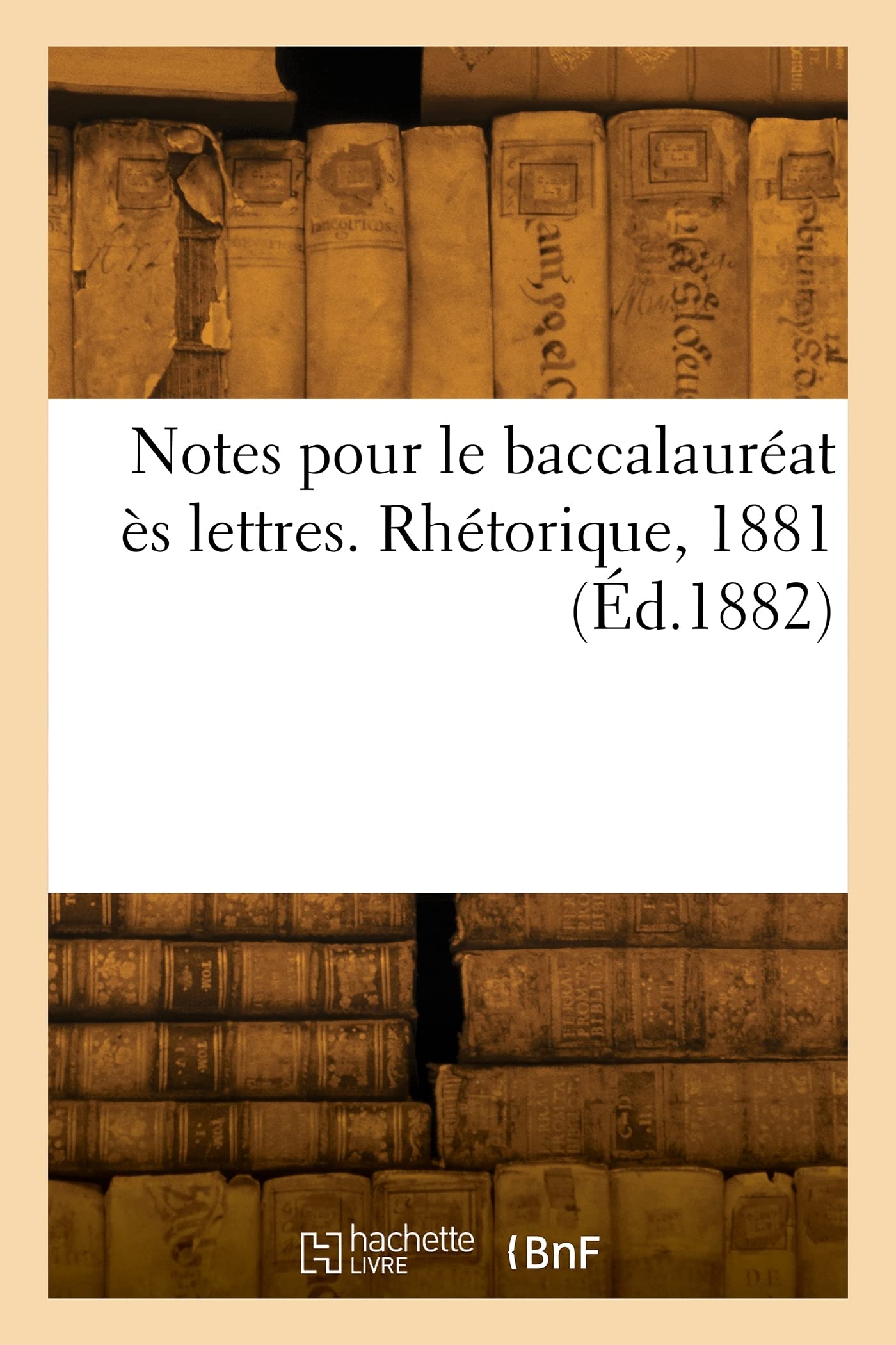 Notes pour le baccalauréat ès lettres. Rhétorique, 1881 (Éd.1882) book