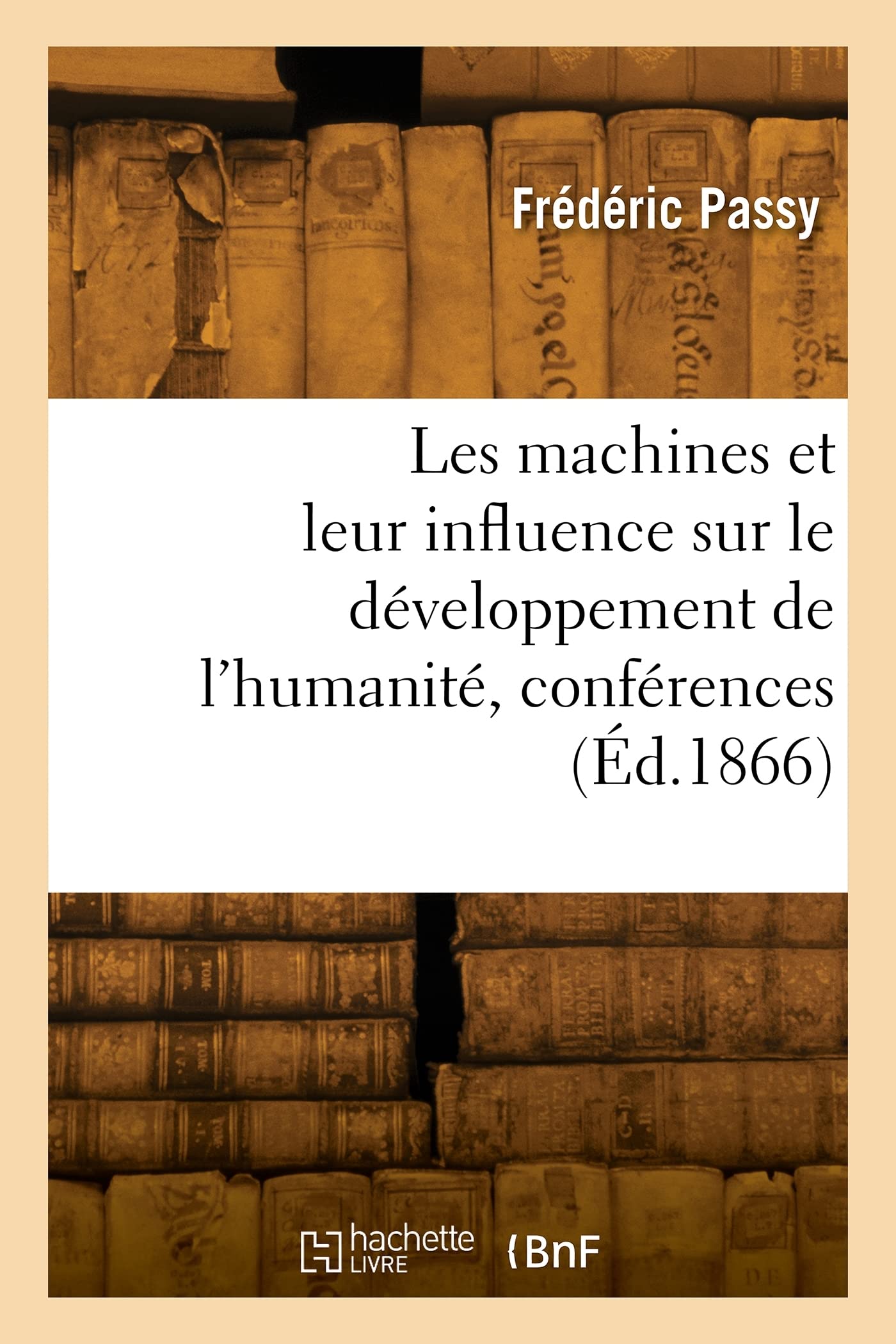 Les machines et leur influence sur le développement de l'humanité, conférences (Éd.1866) book