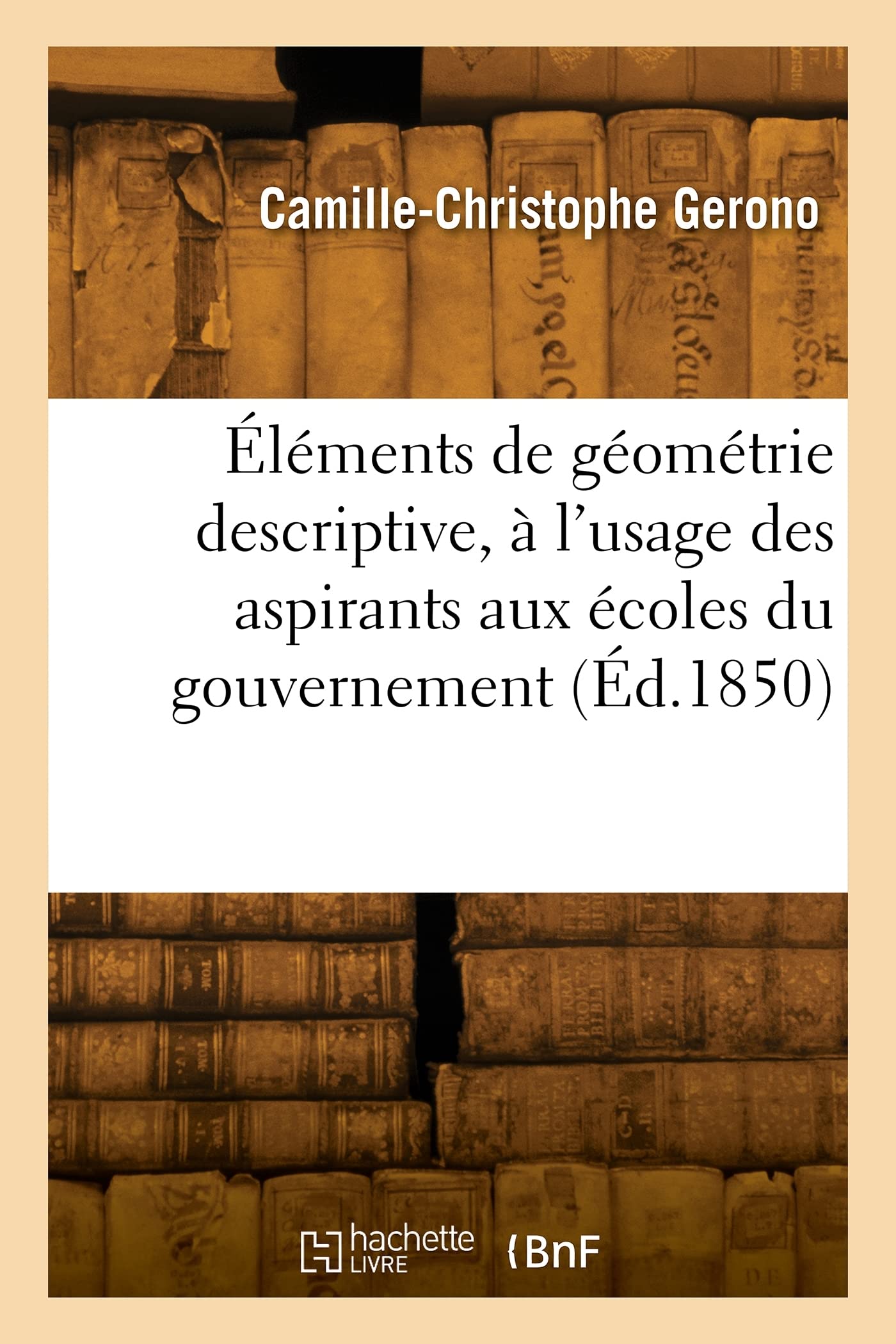 Éléments de géométrie descriptive, à l'usage des aspirants aux écoles du gouvernement (Éd.1850) book