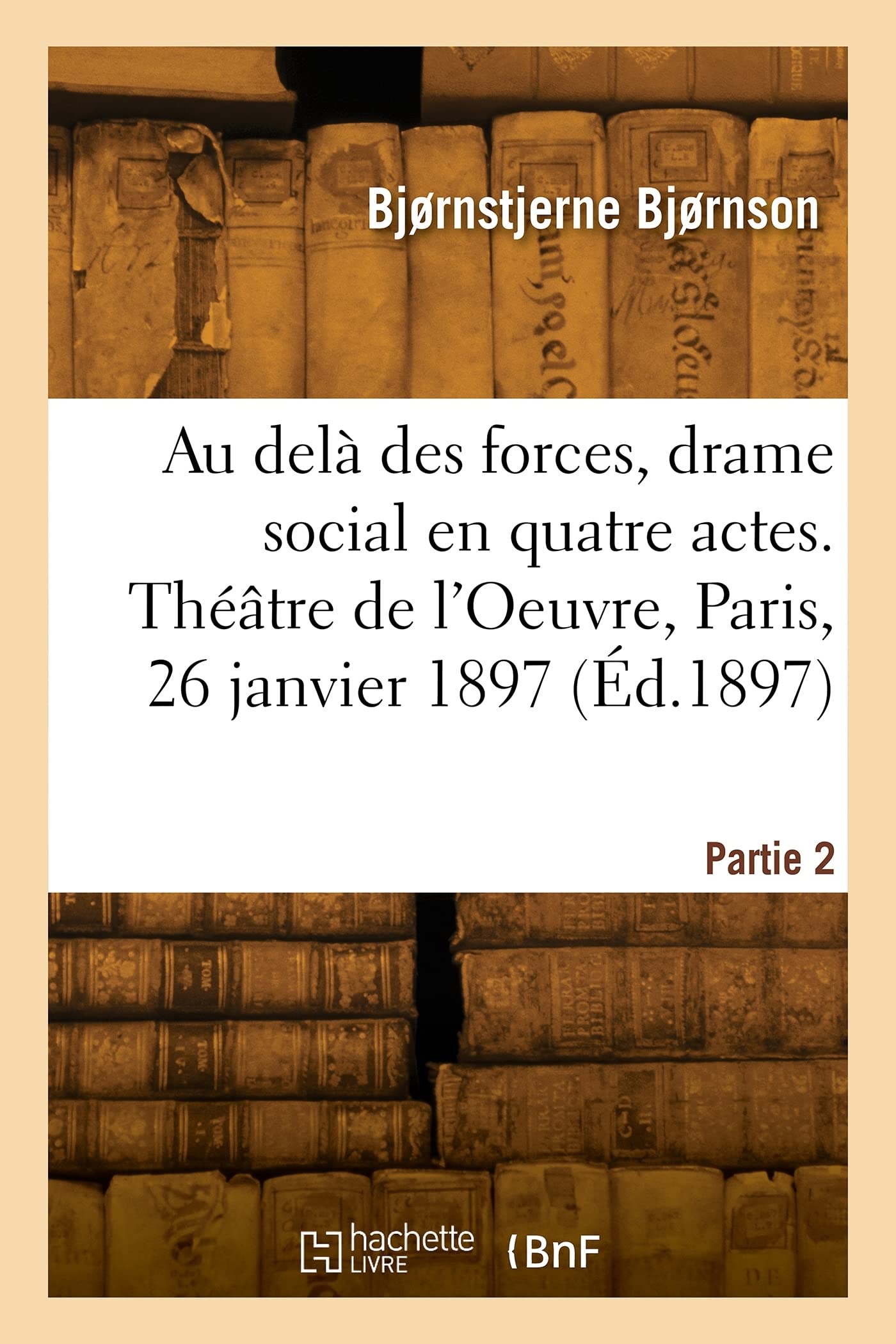 Au delà des forces, drame social en quatre actes. Théâtre de l'Oeuvre, Paris, 26 janvier 1897 book