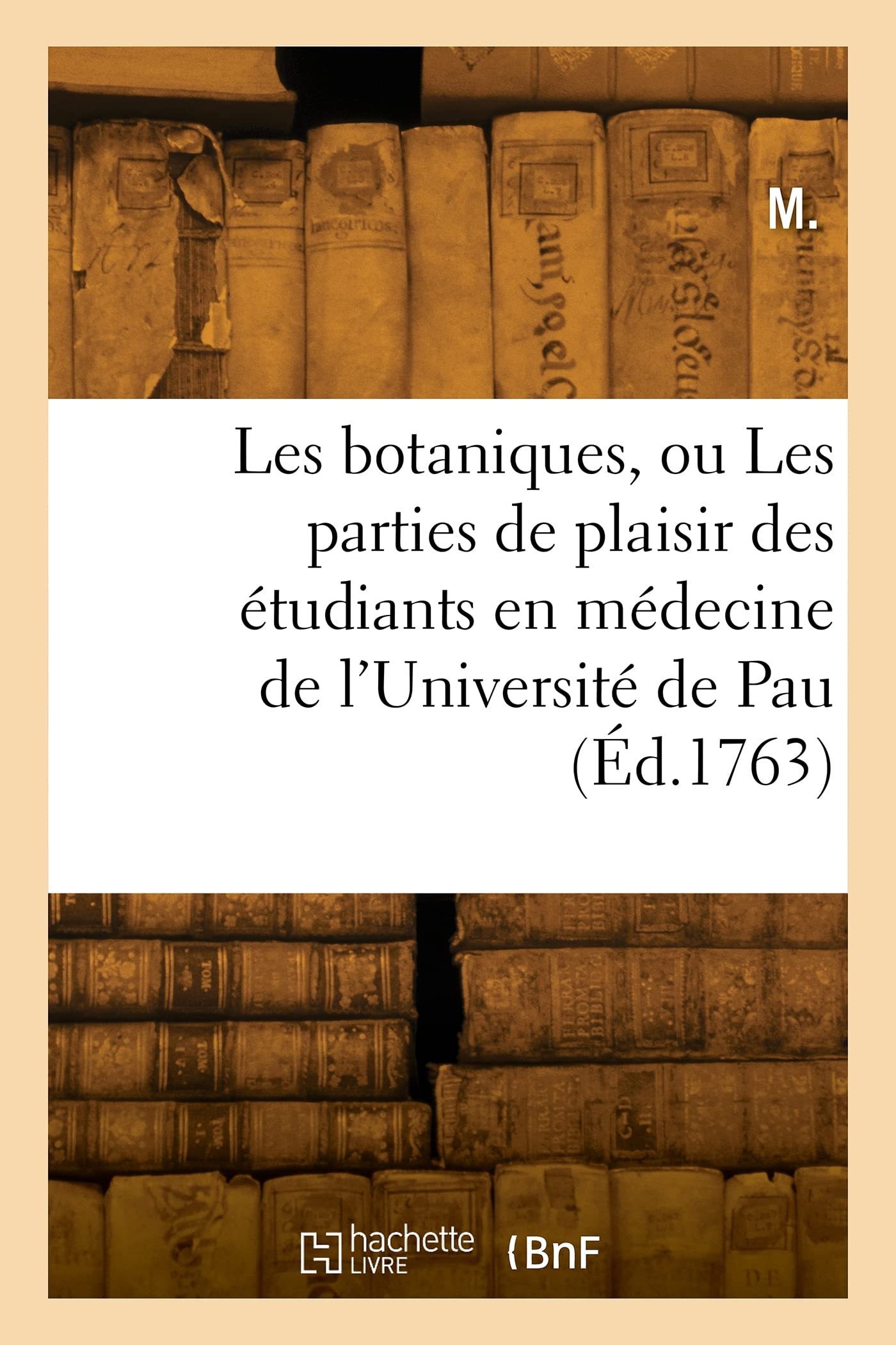 Les botaniques, ou Les parties de plaisir des étudiants en médecine de l'Université de Pau (Éd.1763) book