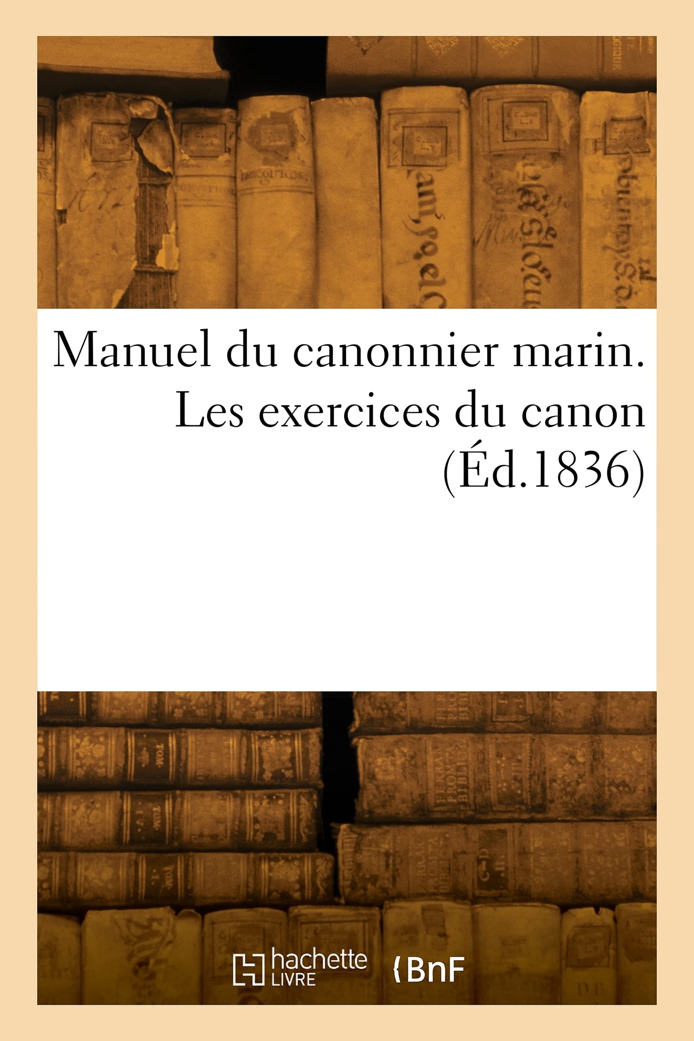 Manuel du canonnier marin. Les exercices du canon (Éd.1836) book