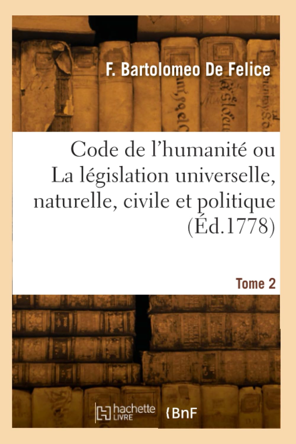 Code de l'humanité ou La législation universelle, naturelle, civile et politique. Tome 2 book
