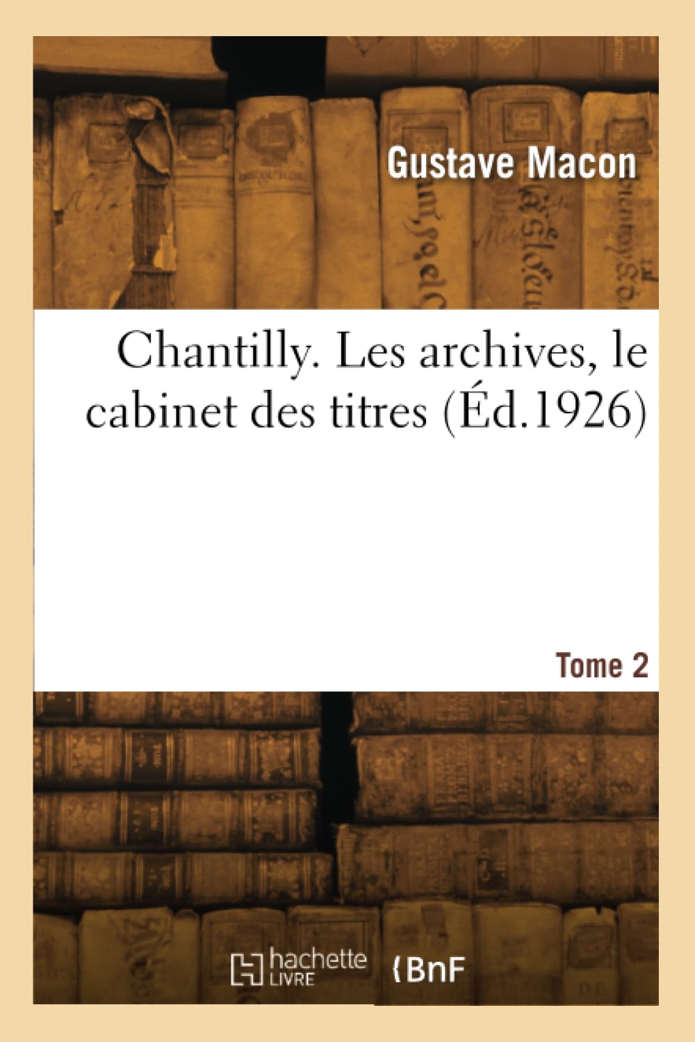 Chantilly. Les archives, le cabinet des titres. Tome 2 book