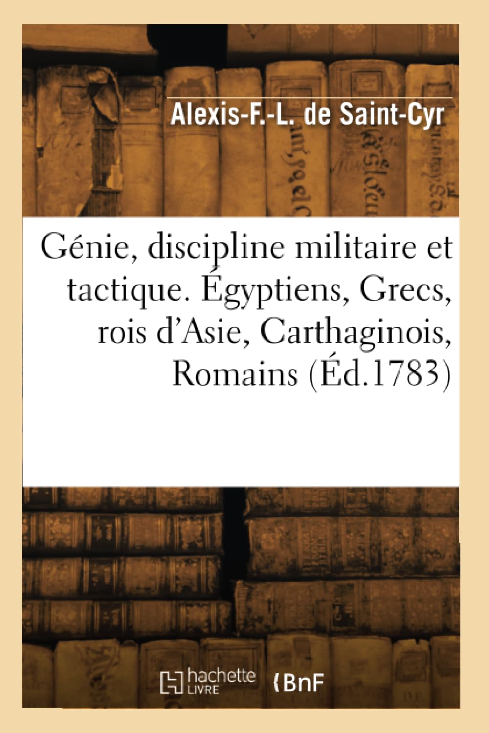 Génie, discipline militaire et tactique. Egyptiens, Grecs, rois d'Asie, Carthaginois, Romains book