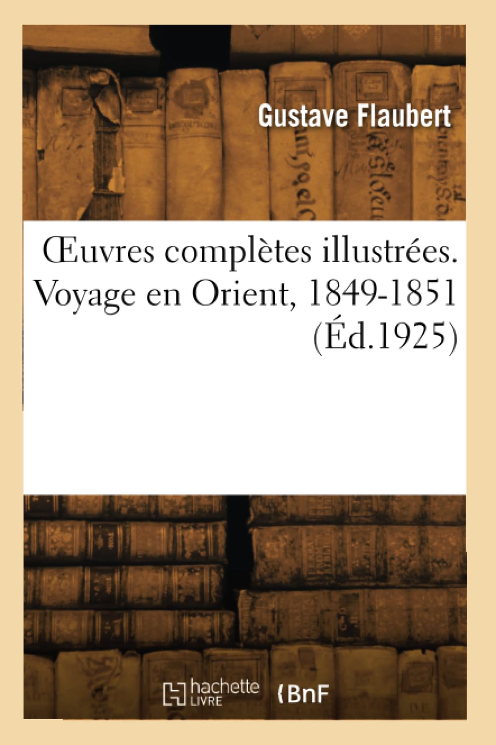 OEuvres complètes illustrées. Voyage en Orient, 1849-1851 book