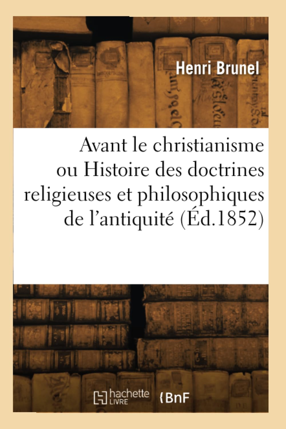 Avant le christianisme ou Histoire des doctrines religieuses et philosophiques de l'antiquité book