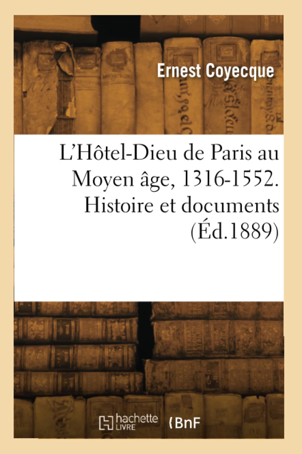 L'Hôtel-Dieu de Paris au Moyen âge, 1316-1552. Histoire et documents book