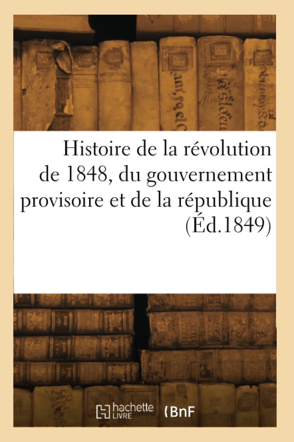 Histoire de la révolution de 1848, du gouvernement provisoire et de la république book