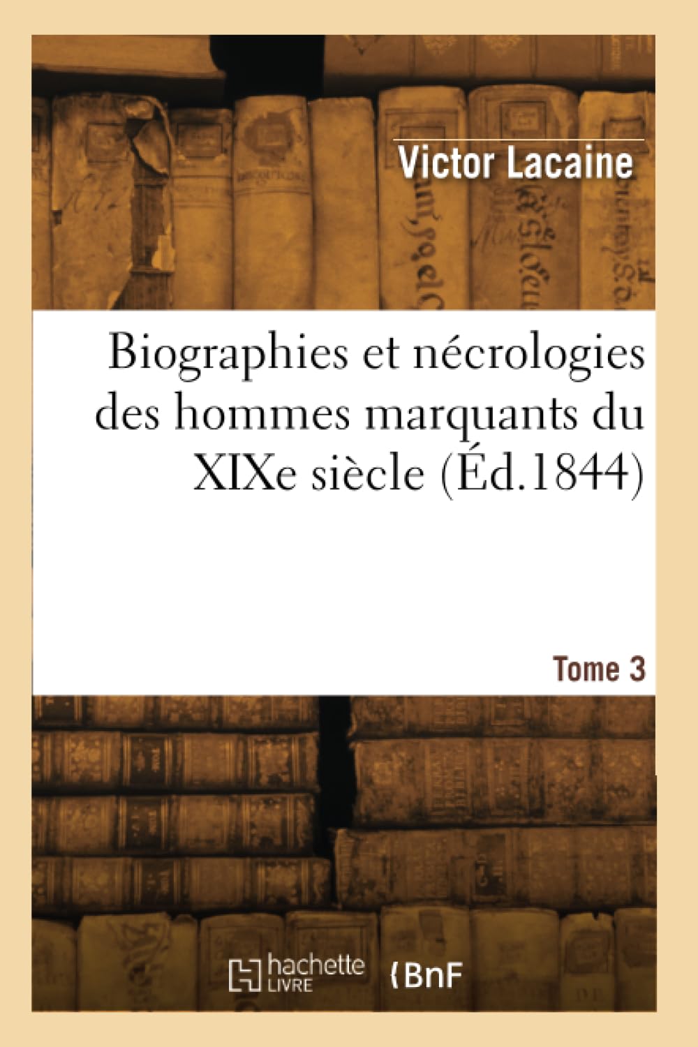 Biographies et nécrologies des hommes marquants du XIXe siècle. Tome 3 book