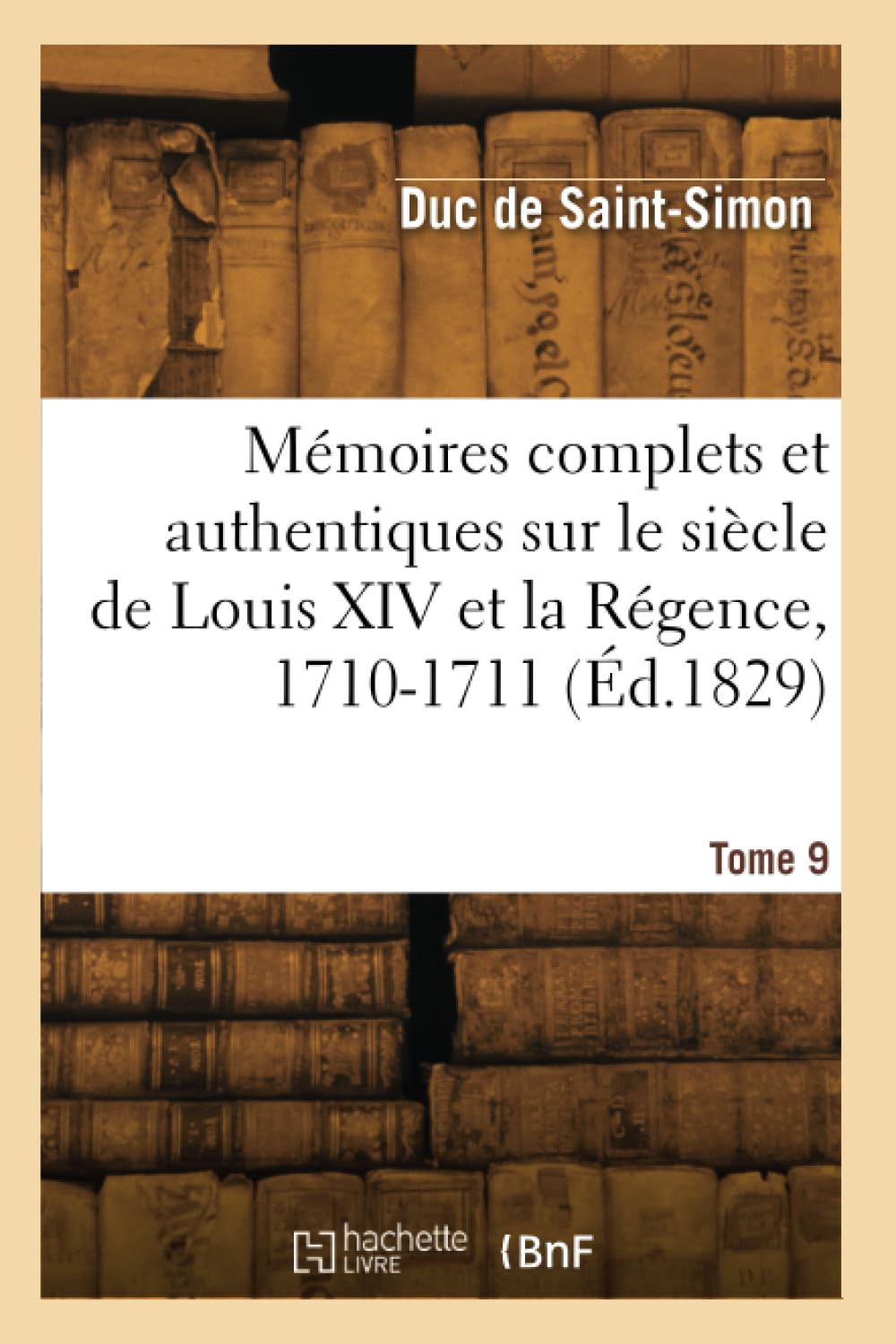 Mémoires complets et authentiques sur le siècle de Louis XIV et la Régence. Tome 9. 1710-1711 book