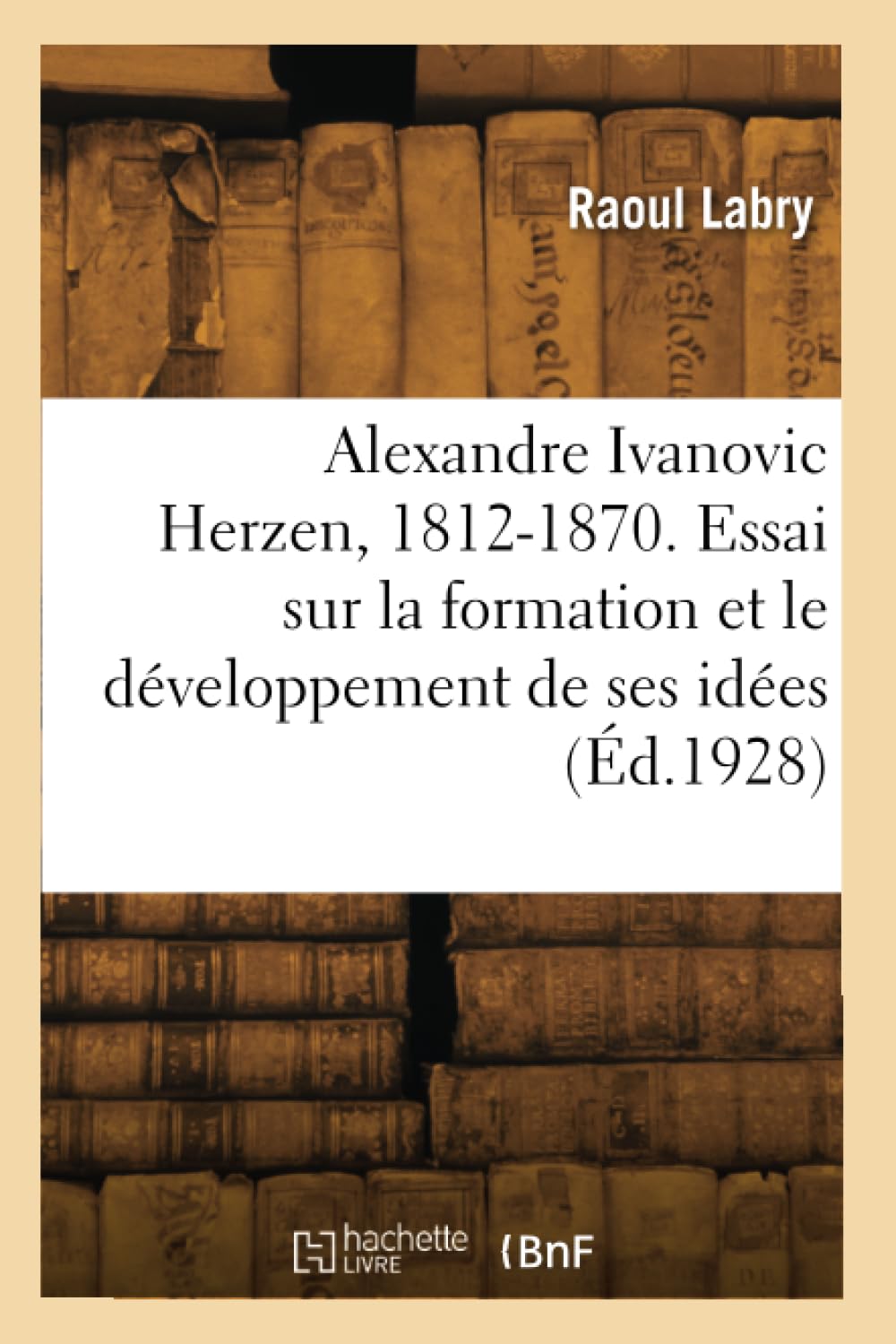 Alexandre Ivanovic Herzen, 1812-1870. Essai sur la formation et le développement de ses idées book