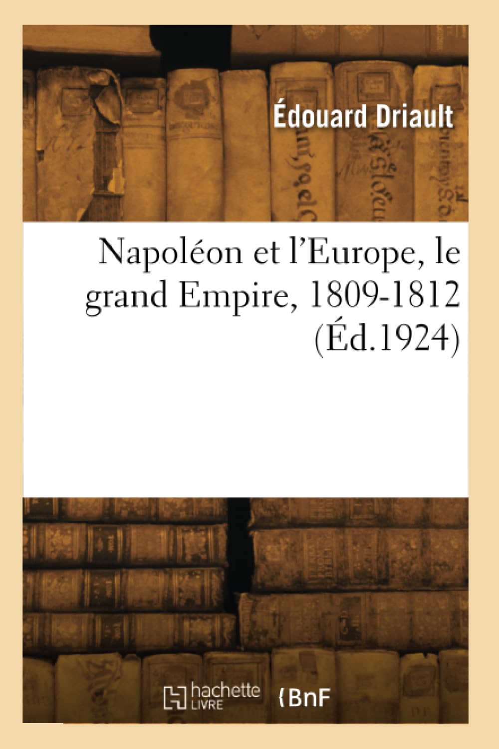 Napoléon et l'Europe, le grand Empire, 1809-1812 Politics & History
