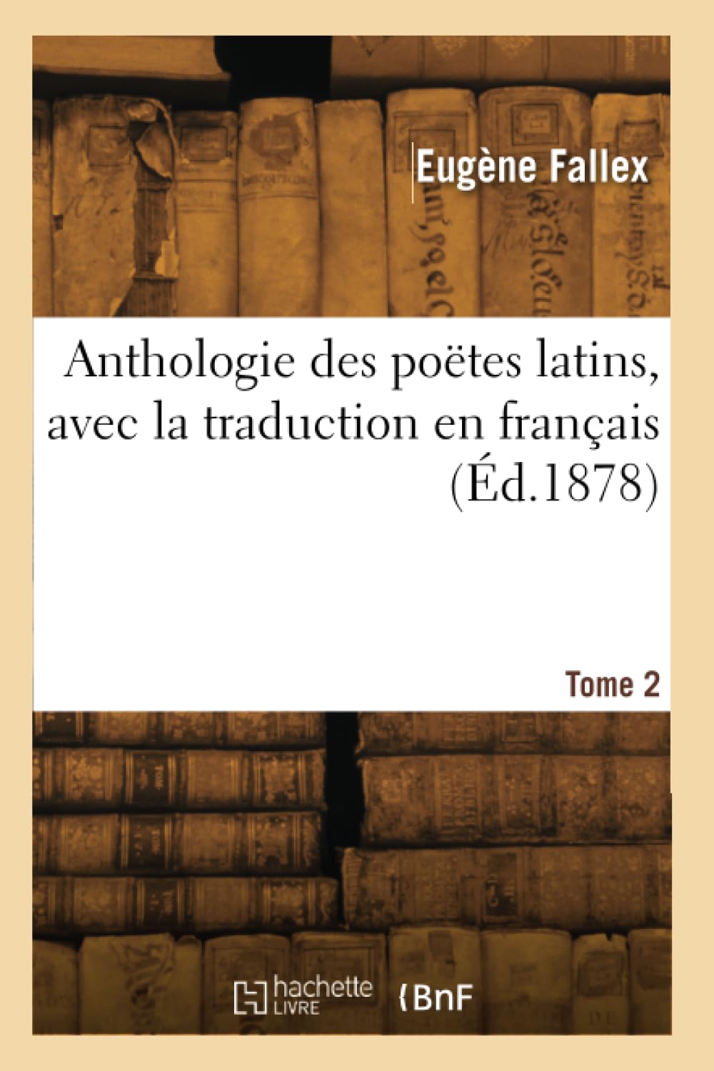 Anthologie des poëtes latins, avec la traduction en français. Tome 2 book