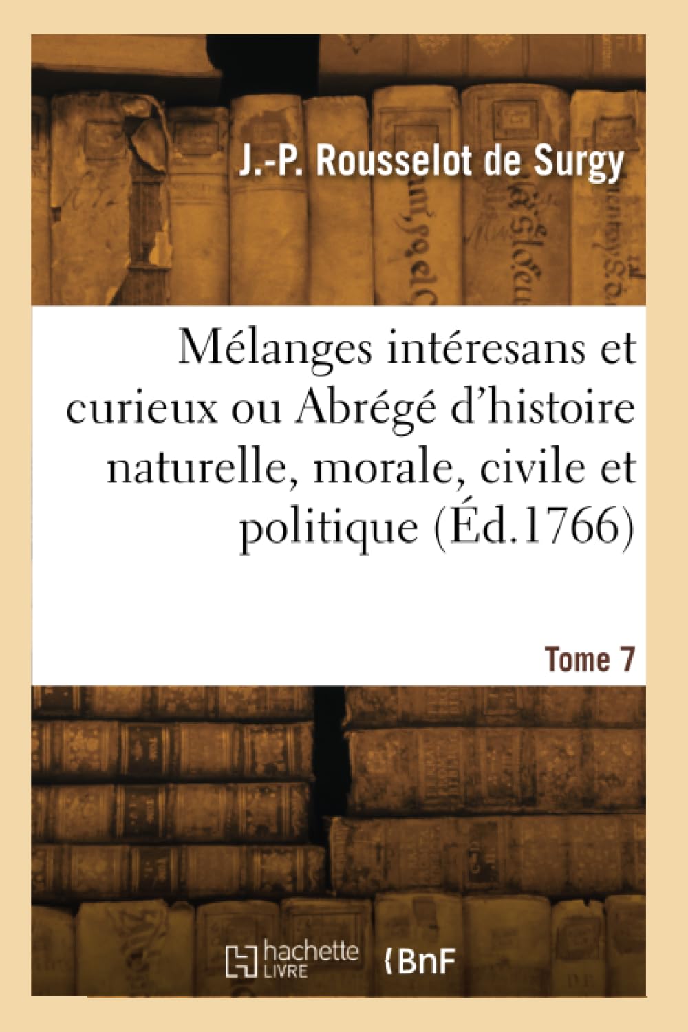 Mélanges intéresans et curieux. Abrégé d'histoire naturelle, morale, civile et politique. Tome 7 book