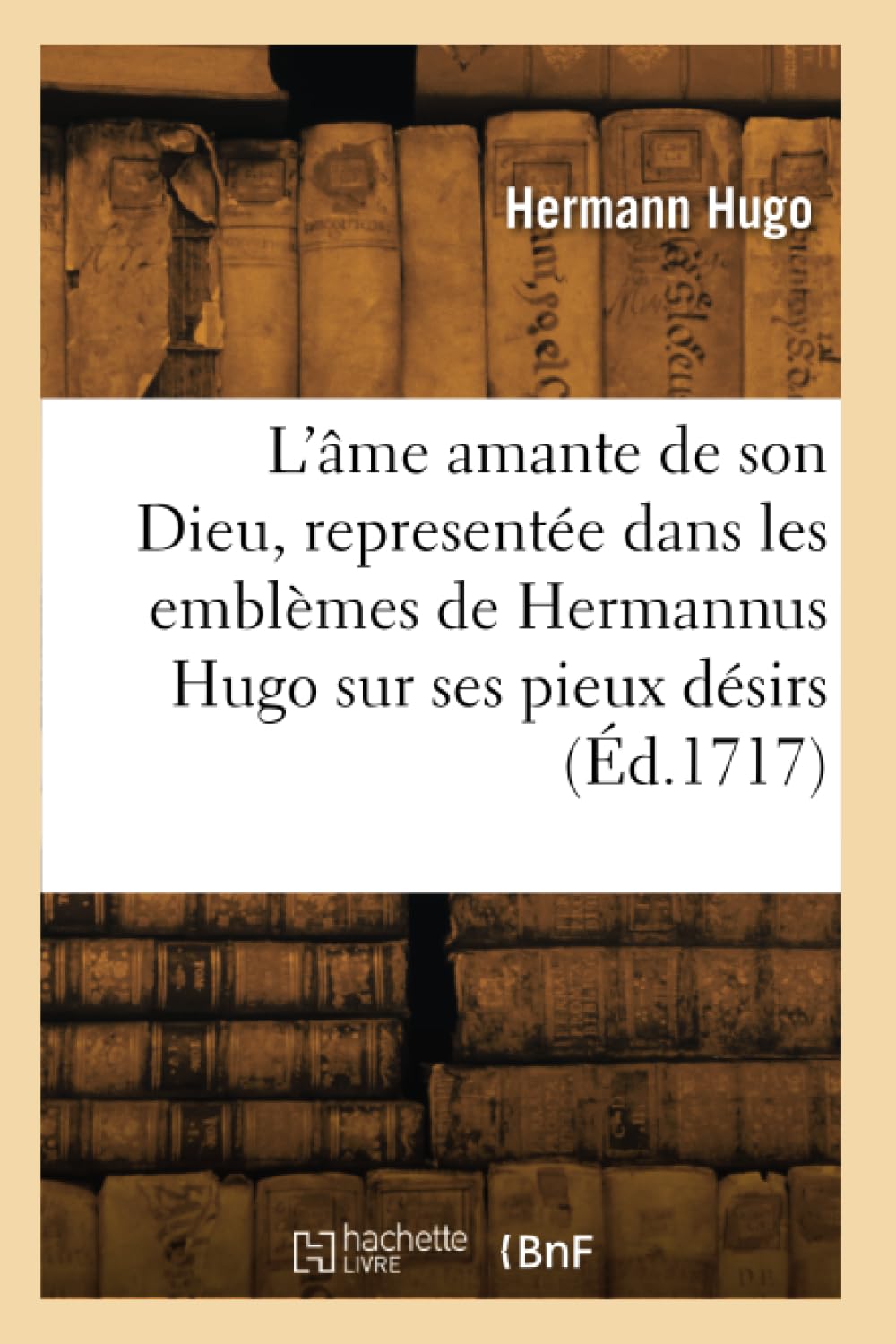 L'âme amante de son Dieu, representée dans les emblèmes de Hermannus Hugo sur ses pieux désirs book