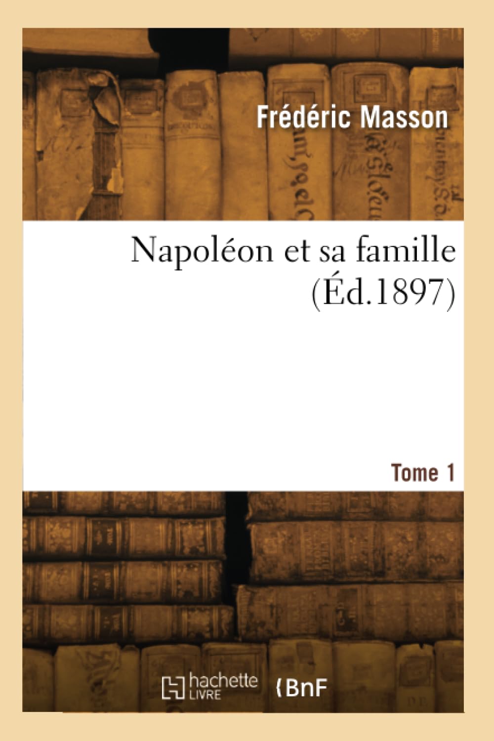 Napoléon et sa famille. Tome 1 book