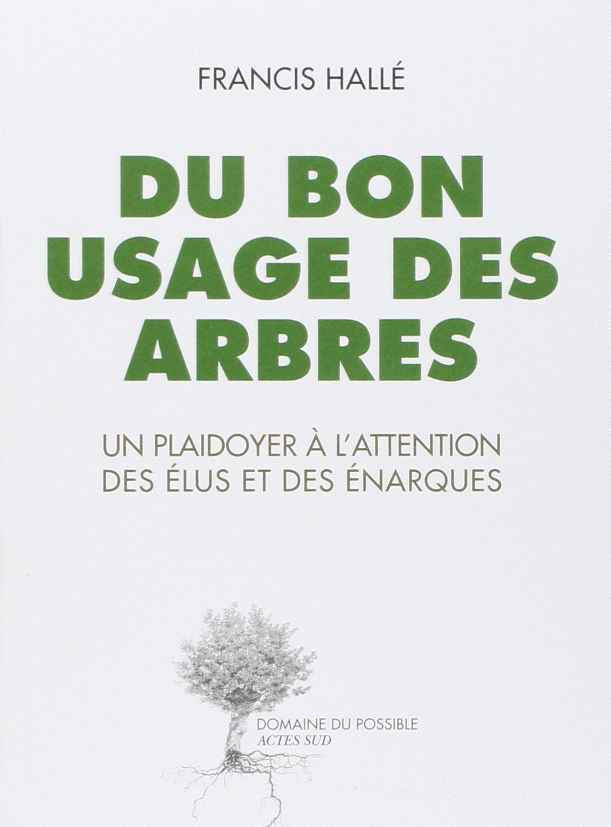 Du bon usage des arbres: Un plaidoyer à l'attention des élus et des énarques Essays & Short Stories
