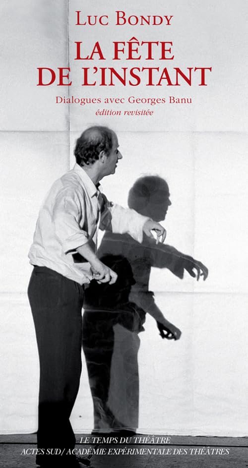 La Fête de l'instant: Dialogues avec Georges Banu Drama