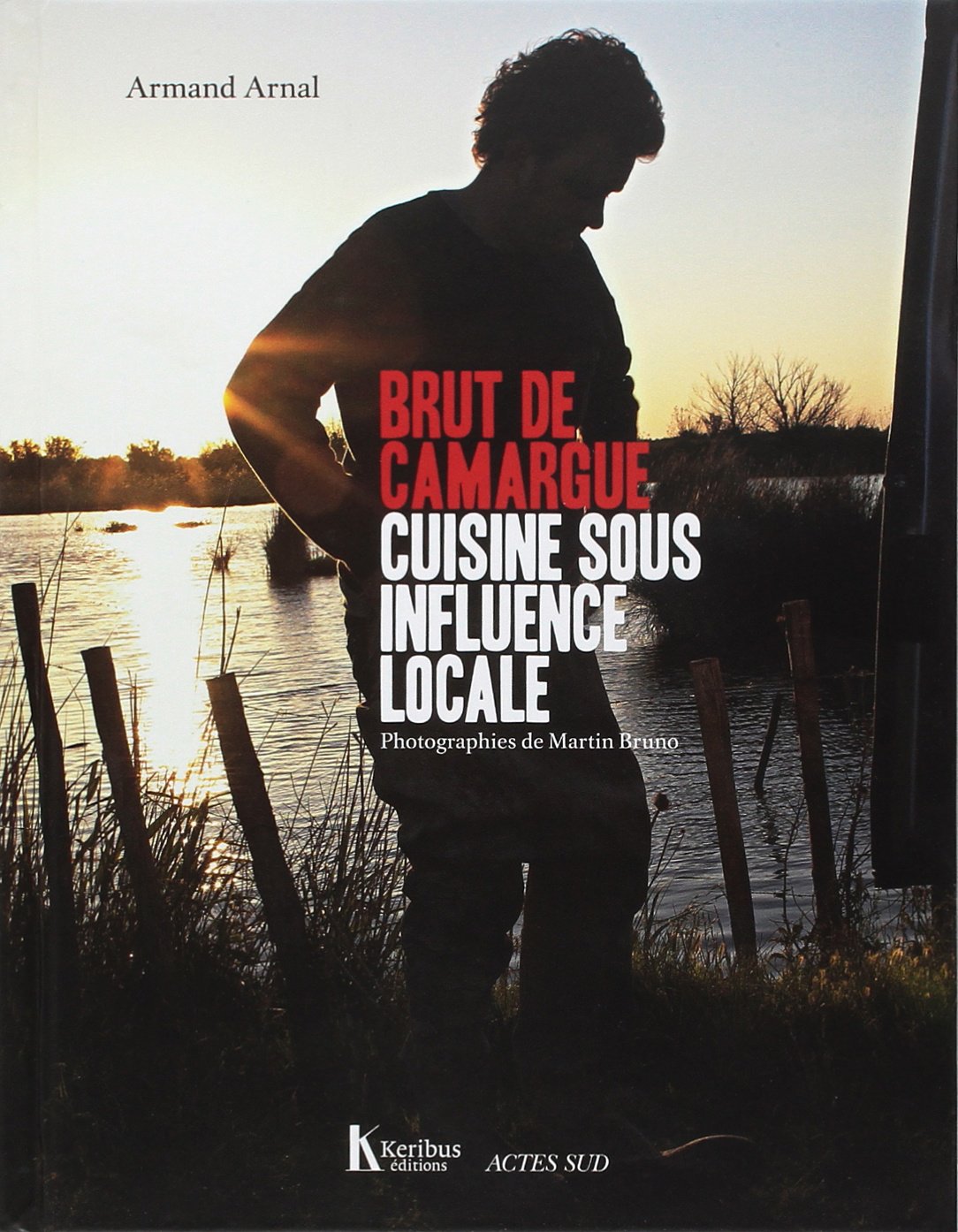 Brut de Camargue: Cuisine sous influence locale Leisure, Home & Garden