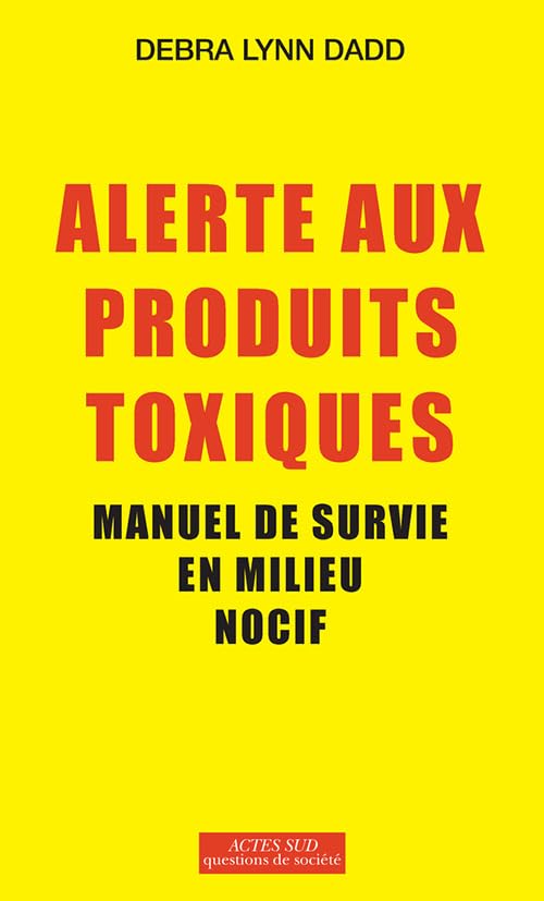 Alerte aux produits toxiques: Manuel de survie en milieu nocif Essays & Short Stories