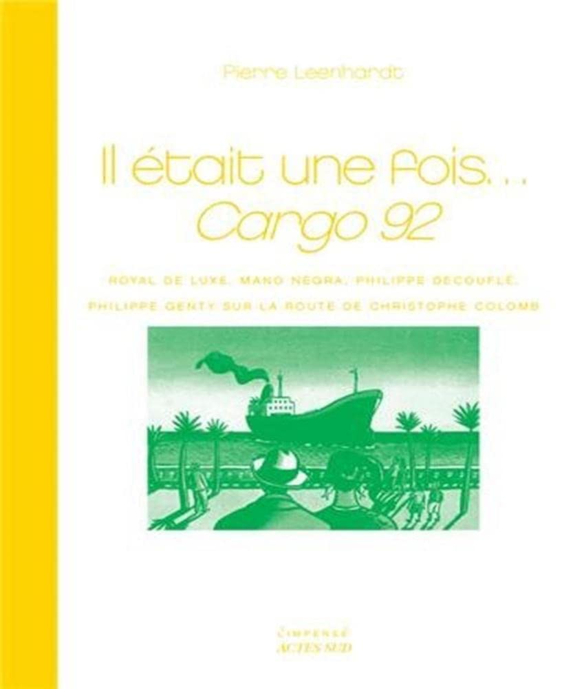 Il était une fois... Cargo 92: Royal de Luxe, Mano Negra, Philippe Decouflé, Philippe Genty sur la route de Christophe Colomb book