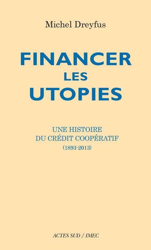 Financer les utopies: Une histoire du Crédit Coopératif (1893-2013) Books