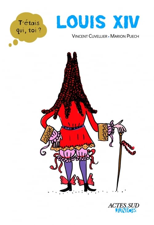 T'etais qui toi/Louis XIV Politics & History