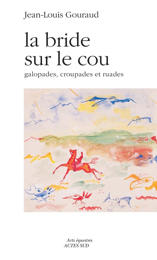 La bride sur le cou: galopades, croupades et ruades Leisure, Home & Garden