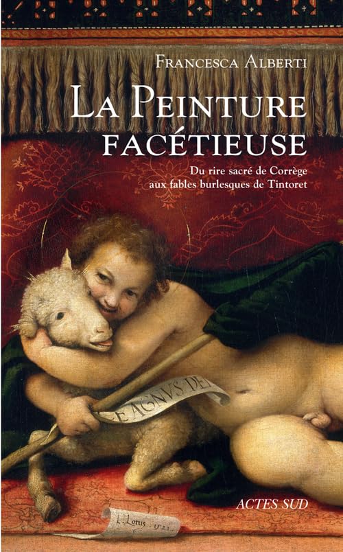 La peinture facétieuse: Du rire sacré de Corrège aux fables burlesques de Tintoret Film, Art & Culture