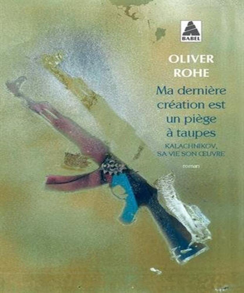 Ma dernière création est un piège à taupes: Kalachnikov, sa vie son oeuvre book