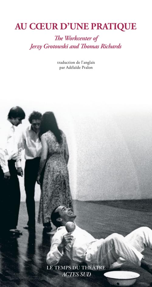 Au cœur d'une pratique: The Workcenter of Jerzy Grotowski and Thomas Richards book