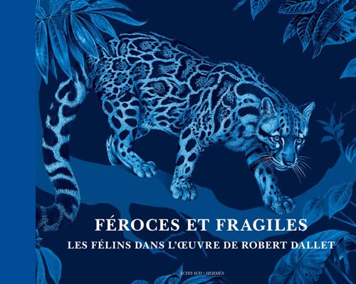 Féroces et fragiles, les félins dans l'oeuvre de Robert Dallet: Version française book