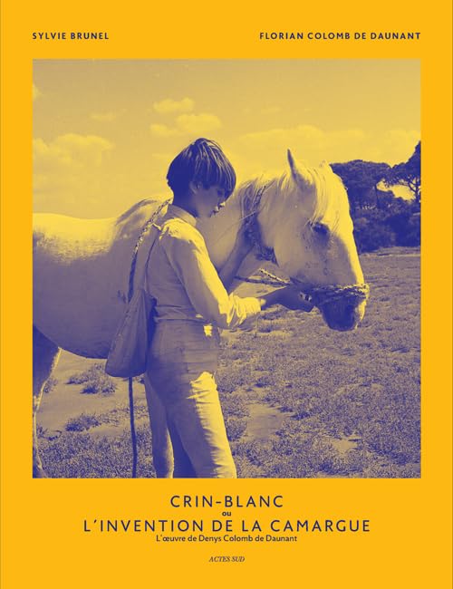 Crin-Blanc ou l'invention de la Camargue: L' Oeuvre de Denys Colomb de Daunant book